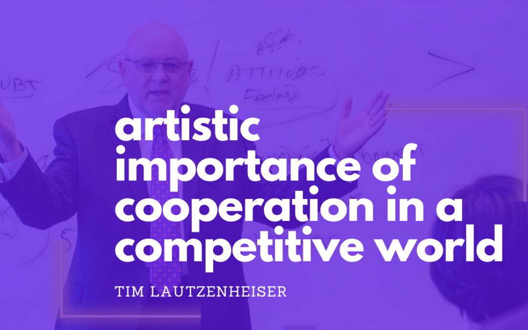 The Artistic Importance of Cooperation in a Competitive World￼